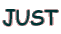 JUST
