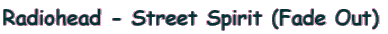 Radiohead - Street Spirit (Fade Out)