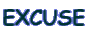 EXCUSE