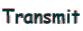 Transmit