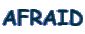 AFRAID