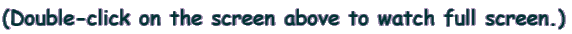 (Double-click on the screen above to watch full screen.)