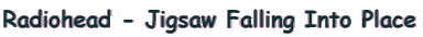 Radiohead - Jigsaw Falling Into Place