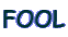 FOOL