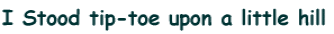 I Stood tip-toe upon a little hill