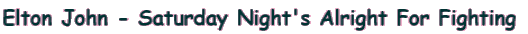 Elton John - Saturday Night's Alright For Fighting