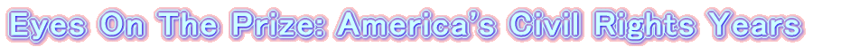 Eyes On The Prize: America's Civil Rights Years