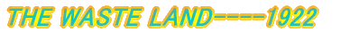 THE WASTE LAND----1922