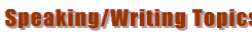 Speaking/Writing Topics