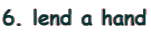 6. lend a hand