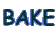 BAKE
