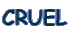 CRUEL 