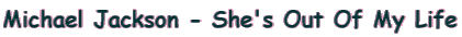 Michael Jackson - She's Out Of My Life