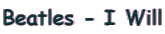 Beatles - I Will