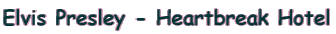 Elvis Presley - Heartbreak Hotel