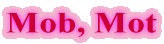 Mob, Mot