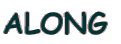 ALONG 