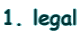 1. legal