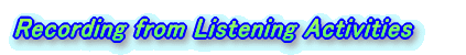 Recording from Listening Activities