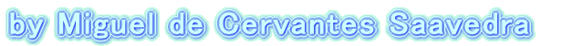 by Miguel de Cervantes Saavedra