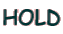 HOLD