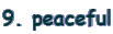 9. peaceful
