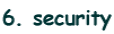 6. security