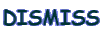 DISMISS