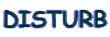 DISTURB