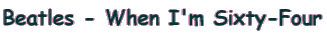 Beatles - When I'm Sixty-Four