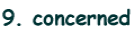 9. concerned