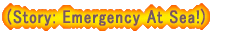 (Story: Emergency At Sea!)