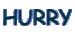 HURRY
