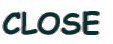 CLOSE 