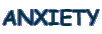 ANXIETY