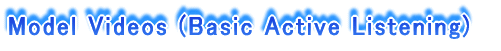 Model Videos (Basic Active Listening)