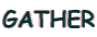 GATHER