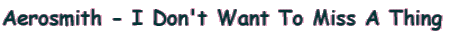 Aerosmith - I Don't Want To Miss A Thing