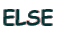 ELSE 