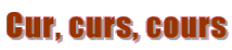 Cur, curs, cours