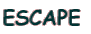 ESCAPE 