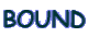 BOUND