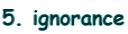 5. ignorance