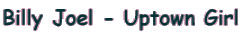 Billy Joel - Uptown Girl