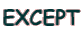 EXCEPT