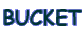 BUCKET