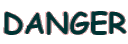 DANGER